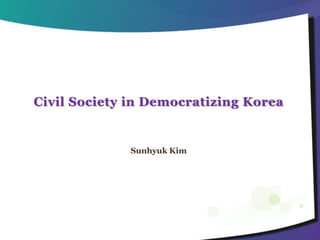 Civil Society in Democratizing Korea
Sunhyuk Kim
 