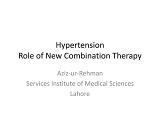 HypertensionRole of New Combination Therapy Aziz-ur-Rehman Services Institute of Medical Sciences Lahore 