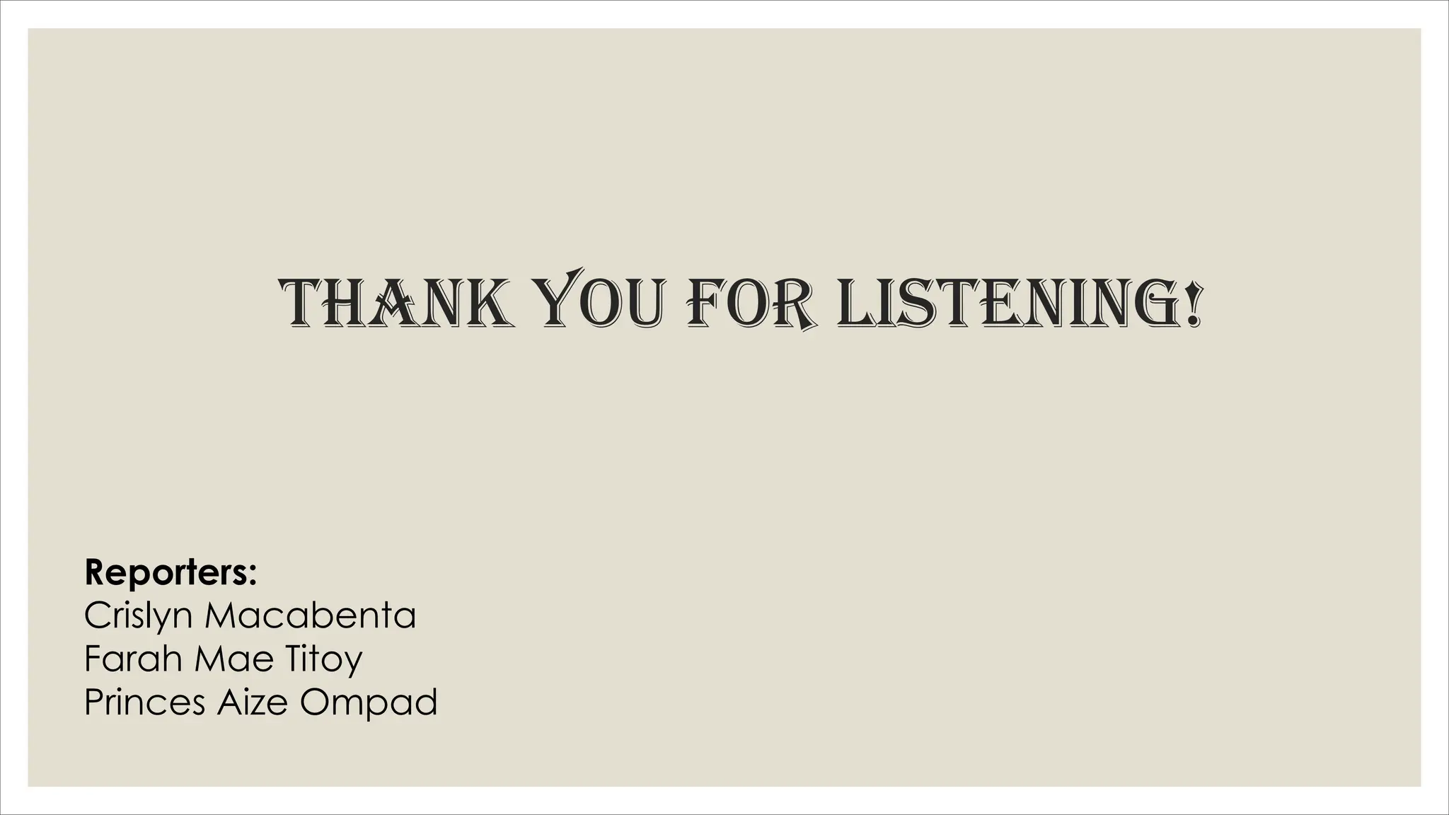 Thank you for LisTening!
Reporters:
Crislyn Macabenta
Farah Mae Titoy
Princes Aize Ompad
 
