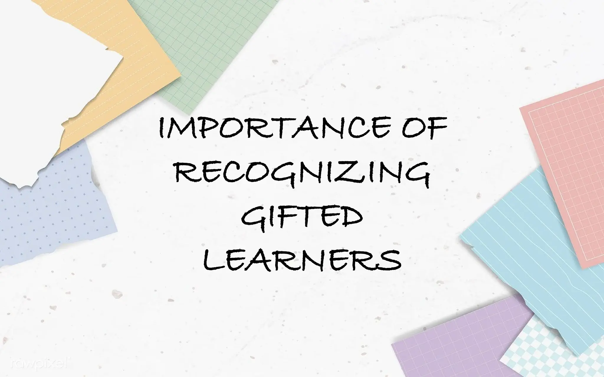 IMPORTANCE OF
RECOGNIZING
GIFTED
LEARNERS
 
