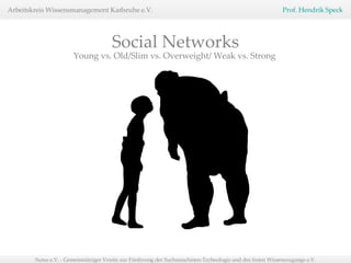 Young vs. Old/Slim vs. Overweight/ Weak vs. Strong  Social Networks 
