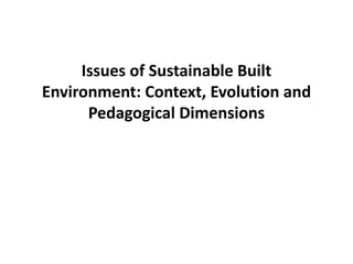 Issues of Sustainable Built Environment: Context, Evolution and Pedagogical Dimensions 