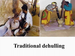 Traditional dehulling
 