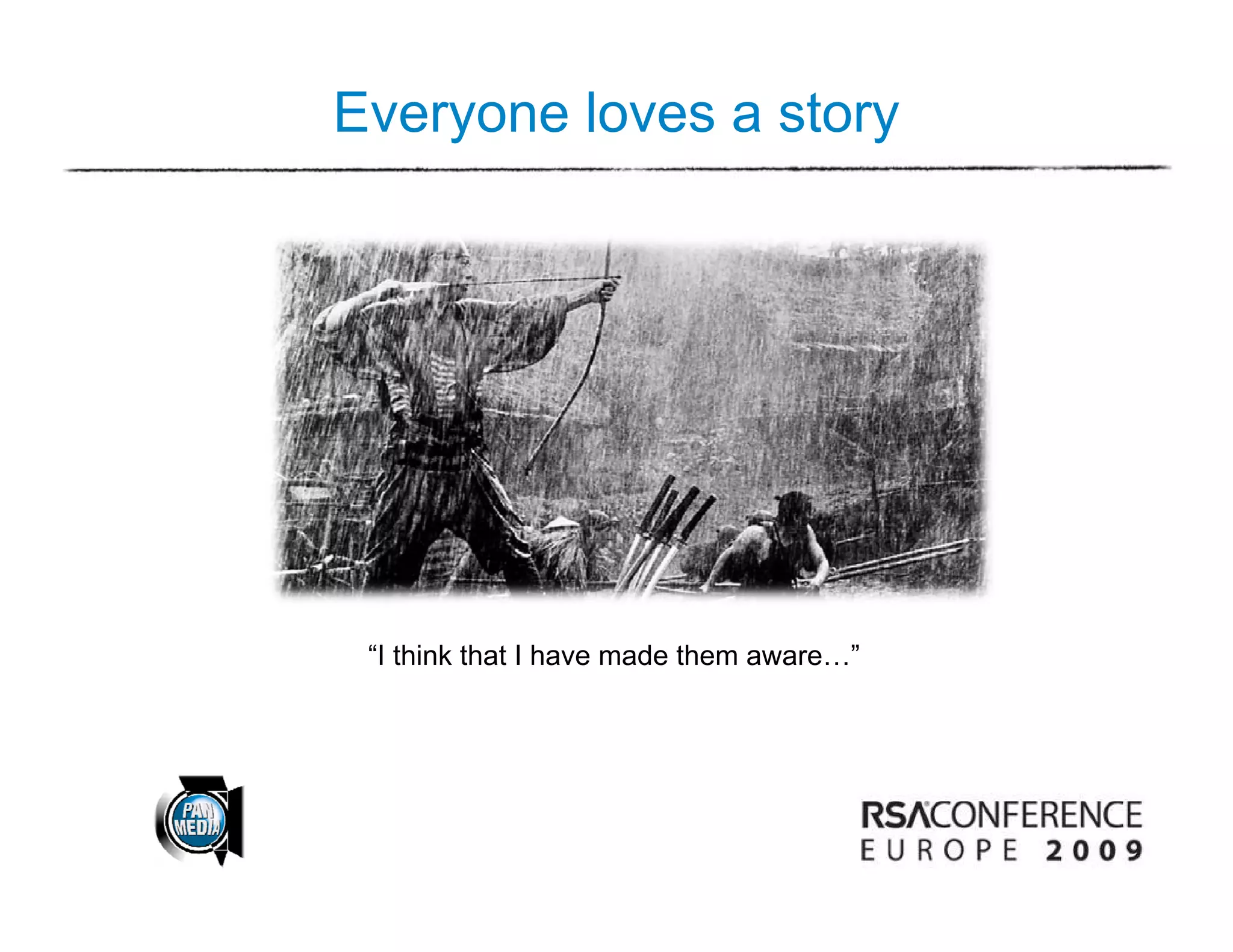 Everyone loves a story




 “I think that I have made them aware…”
  I                             aware
 