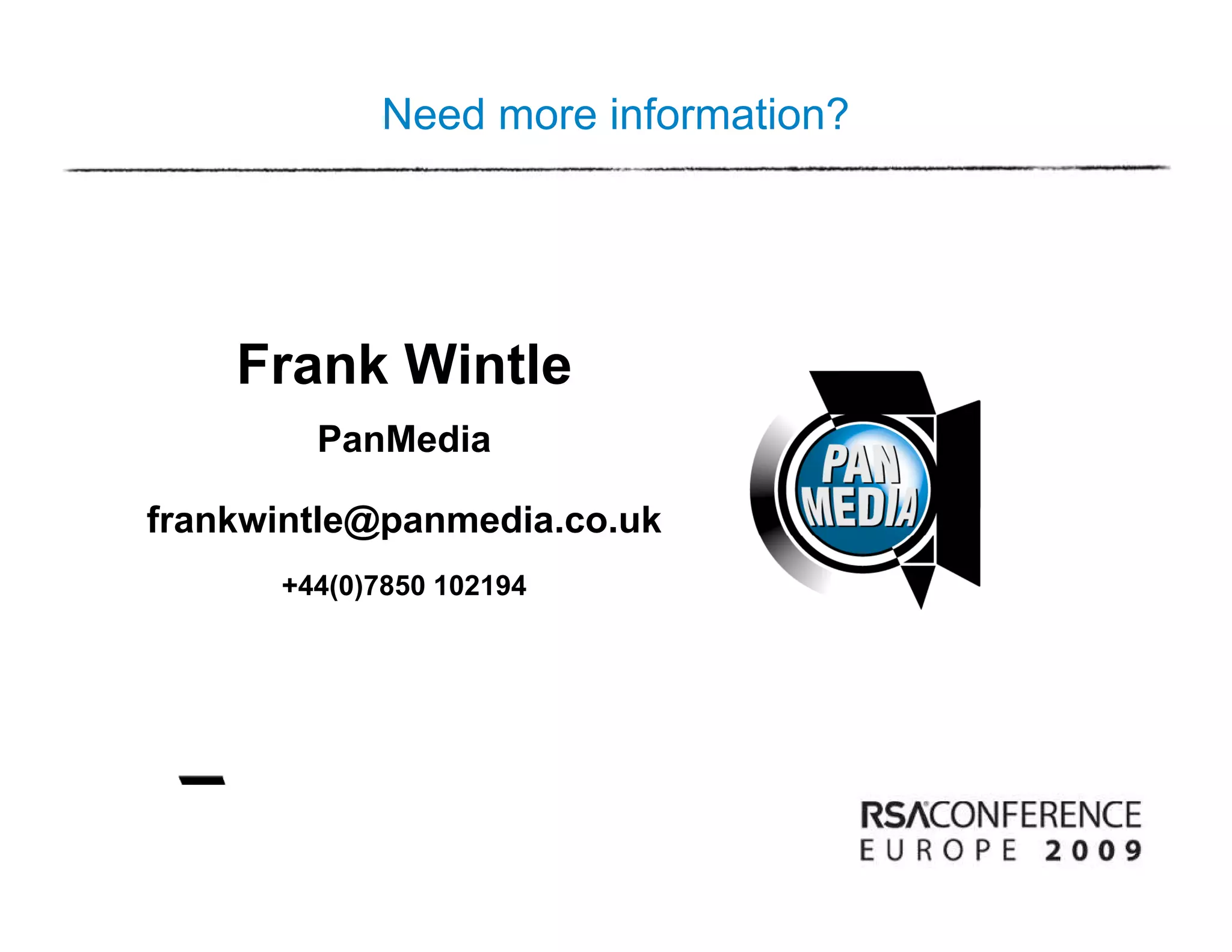 Need more information?




    Frank Wintle
        PanMedia

frankwintle@panmedia.co.uk
           @p
      +44(0)7850 102194
 