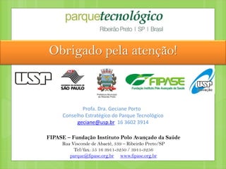 Obrigado pela atenção!
FIPASE – Fundação Instituto Polo Avançado da Saúde
Rua Visconde de Abaeté, 339 – Ribeirão Preto/SP
...
