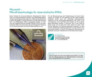 BLOG.PROFACTOR.AT | WWW.PROFACTOR.AT




Micromill –
Mikrofrästechnologie für österreichische KMUs
Kleine Produkte für Consumer-Elektronik, Medizintechnik, Mecha-        Für die Mikrozerspanung sind Fräswerkzeuge mit einem Durch-
tronik und Automobilindustrie erfordern neue Mikrofertigungstech-      messer von weniger als 0,05 Millimeter auf dem Markt erhältlich.
nologien wie Spritzgusswerkzeugformen mit Mikrostrukturelementen       Angeboten werden auch sehr aufwendige Spezialwerkzeug-
in harten Werkstoffen. In diesen Branchen sind viele österreichische   maschinen für die Hochpräzisionsbearbeitung. Der Invest in sol-
Klein- und Mittelbetriebe (KMU) spezialisierte Anbieter. Im Rah-       che Maschinen ist für viele KMU nicht rentabel, da oft nur Teilauf-
men des Projektes Micromill erarbeitet PROFACTOR für die öster-        gaben Mikrofräser erfordern. In Micromill, das im Jahr 2008 ge-
reichischen KMU neue Instrumente der spanabtragenden Fertigung,        startet wurde und bis Ende 2011 läuft, werden für diese Unter-
um für die Anforderungen der Zukunft besser gerüstet zu sein.          nehmen Methoden und Optimierungsansätze entwickelt, um auch
                                                                       auf den bestehenden Werkzeugmaschinen mit sehr kleinen Fräs-
                                                                       werkzeugen arbeiten zu können. Dies geschieht mittels speziell an-
                                                                       gepassten Versuchen, Messtechnik und Simulationsrechnungen.


                                                                                    KONTAKT
                                                                                    Dr. Christian Stickler
                                                                                    Leiter Machining Technologies
                                                                                    christian.stickler@profactor.at
                                                                                    Tel.: +43 (0)7252 885-204




                                                                         FACTS
                                                                         Dieses Projekt wird unter der Projektnummer 830717 im Rah-
                                                                         men des Basisprogramms der Österreichischen Forschungs-
                                                                         förderungsgesellschaft (FFG) gefördert.




                                                                                                                                             17
 