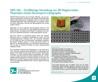 BLOG.PROFACTOR.AT | WWW.PROFACTOR.AT




NIM_NIL – Großflächige Herstellung von 3D-Negativ-Index-
Materialien mittels Nanoimprint Lithographie
PROFACTOR koordiniert das EU-Projekt NIM_NIL, das die Her-
stellung großflächiger dreidimensionaler Negativ-Index-Materialien
(NIMs) mittels Nanoimprint Lithographie (NIL) zum Ziel hat. Diese
neuartigen Materialien sollen Anwendungen wie „perfekte Linsen“
und somit Auflösungen unterhalb des Beugungslimits des Lichtes
möglich machen.

Materialien mit einem negativen Brechungsindex kommen in der
Natur nicht vor und können nur durch gezielte Strukturierung her-
gestellt werden. Die gewünschten Effekte im sichtbaren Licht wer-
den durch metallische Strukturen im Nanometer-Bereich erreicht.

Dies kann jedoch nur verwirklicht werden, wenn eine negative
Brechung auch im sichtbaren Spektralbereich erzielt und eine
Herstellungsmethode entwickelt wird, die industriell einsetzbar
ist. Im Projekt wird dazu die Nanoimprint Lithographie verwendet.
Mit diesem Verfahren können in kurzer Zeit große Flächen im
Bereich von Quadratmillimetern und -zentimetern strukturiert wer-
den, die dann in mehreren Schichten zu einem Volumenmaterial
aufgebaut werden.
                                                                       PARTNER
                                                                       ì Johannes Kepler Universität Linz
Das Projektteam realisierte seit Projektbeginn im Jahr 2009 Struk-
                                                                       ì Friedrich Schiller Universität Jena
turen, die einen negativen Brechungsindex für 1,8 Mikrometer auf-      ì Institut für Physik, Universität Belgrad
weisen. Erste Erfolge wurden erzielt, diese einzelnen strukturierten   ì Leibniz-Institut für Analytische Wissenschaften
Schichten zu einem Volumenmaterial aufzustapeln. Bis Projekt-          ì Sentech Instruments GmbH
ende 2012 sollen die Strukturen weiter verkleinert werden, um einen    ì Foundation for Research & Technology,
negativen Brechungsindex im sichtbaren Bereich zu erreichen. Ab-         Institute of Electronic Structure and Laser
geschlossen wird das Projekt mit einem optischen Demonstrator, ein     ì Institute of Inorganic Methodologies and of Plasmas
Prisma aus gestapelten NIM-Schichten, das die negative Brechung        ì micro resist technology GmbH
veranschaulicht.                                                       ì Jenoptik Polymer Systems GmbH

                                                                       Das Projekt NILmeta wird von BMVIT, FFG und der Öster-
                                                                       reichischen NANO Initiative gefördert. NIM_NIL ist ein EU-
             KONTAKT                                                   Forschungsprojekt im 7. Rahmenprogramm der Europäischen
             DI Iris Bergmair                                          Kommission und wird unter der Contract-No. 228637 gefördert.
             Funktionelle Oberflächen & Nanostrukturen
             iris.bergmair@profactor.at                                Â www.nimnil.org
             Tel. +43 (0)7252 885-409



                                                                                                                                      19
 