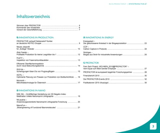 BLOG.PROFACTOR.AT | WWW.PROFACTOR.AT




Inhaltsverzeichnis
Stimmen über PROFACTOR ....................................................................... 4
Kommentar des Vorstandes ........................................................................ 6
Vorwort der Geschäftsführung ..................................................................... 7



   INNOVATIONS IN PRODUCTION                                                                                    INNOVATIONS IN ENERGY
PROFACTOR verkauft Seibersdorf-Tochter                                                                       Energyplant –
an deutsche HEITEC-Gruppe ...................................................................... 9           Der geschlossene Kreislauf in der Biogasproduktion ................................ 23
Neues Jobprofil                                                                                              CCP –
für „Kollege“ Roboter ................................................................................. 10   Carbon Capture in Products ...................................................................... 24
iRob Feeder –                                                                                                Strohgas –
Profitable Produktion für kleine Losgrößen bis 1 ....................................... 12                  Biogas aus Stroh für industrielle Anwendungen ........................................ 25
ProFIT –
Inspektion von Faserverbundbauteilen ...................................................... 13
Effiziente Oberflächeninspektion                                                                                PROFACTOR
durch neue Beleuchtungstechnik .............................................................. 14             Fem-Tech Project „WO+MEN_2010@PROFACTOR“ –
Anti-Ice –                                                                                                   Vom Equal zum Best Gender Employer .................................................... 27
Schwingungen lösen Eis von Flugzeugflügeln .......................................... 15                     PROFACTOR ist europaweit begehrter Forschungspartner ..................... 28
AGTIL –                                                                                                      Finanzbericht 2010 .................................................................................... 30
Optimierte Planung von Pressen zur Produktion von Brettschichtholz ..... 16
                                                                                                             Die PROFACTOR-Events 2010 ................................................................. 32
Micromill –
Mikrofrästechnologie für Österreich ........................................................... 17           Publikationen 2010 (Auszüge) ................................................................... 35



   INNOVATIONS IN NANO
NIM_NIL – Großflächige Herstellung von 3D-Negativ-Index-
Materialien mittels Nanoimprint Lithographie ............................................ 19
NILaustria –
Anwendungsorientierte Nanoimprint Lithographie-Forschung .................. 20
MacroFun –
„Bioengineering of Functional Macromolecules“ ....................................... 21




                                                                                                                                                                                                                          3
 