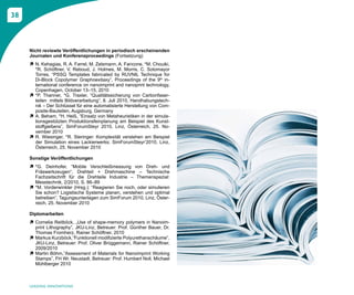 38



     Nicht reviewte Veröffentlichungen in periodisch erscheinenden
     Journalen und Konferenzproceedings (Fortsetzung)
     ì N. Kehagias, R. A. Farrel, M. Zelsmann, A. Fancone, *M. Chouiki,
       *R. Schöftner, V. Reboud, J. Holmes, M. Morris, C. Sotomayor
       Torres, “PSSQ Templates fabricated by RUVNIL Technique for
       Di-Block Copolymer Graphoexitaxy”, Proceedings of the 9th in-
       ternational conference on nanoimprint and nanoprint technology,
       Copenhagen, October 13–15, 2010
     ì *P. Thanner, *G. Traxler, “Qualitätssicherung von Carbonfaser-
       teilen mittels Bildverarbeitung”, 8. Juli 2010, Handhabungstech-
       nik – Der Schlüssel für eine automatisierte Herstellung von Com-
       posite-Bauteilen, Augsburg, Germany
     ì A. Beham, *H. Heiß, “Einsatz von Metaheuristiken in der simula-
       tionsgestützten Produktionsfeinplanung am Beispiel des Kunst-
       stoffgießens”, SimForumSteyr 2010, Linz, Österreich, 25. No-
       vember 2010
     ì R. Wiesinger, *R. Steringer: Komplexität verstehen am Beispiel
       der Simulation eines Lackierwerks; SimForumSteyr’2010, Linz,
       Österreich, 25. November 2010

     Sonstige Veröffentlichungen
     ì *G. Deinhofer, “Mobile Verschleißmessung von Dreh- und
       Fräswerkzeugen“, Drehteil + Drehmaschine – Technische
       Fachzeitschrift für die Drehteile Industrie – Themenspezial:
       Messtechnik, 2/2010, S. 86–89
     ì *M. Vorderwinkler (Hrsg.): “Reagieren Sie noch, oder simulieren
       Sie schon? Logistische Systeme planen, verstehen und optimal
       betreiben”, Tagungsunterlagen zum SimForum 2010, Linz, Öster-
       reich, 25. November 2010

     Diplomarbeiten
     ì Cornelia Reitböck, „Use of shape-memory polymers in Nanoim-
       print Lithography”, JKU-Linz, Betreuer: Prof. Günther Bauer, Dr.
       Thomas Fromherz, Rainer Schöftner, 2010
     ì Markus Kurzböck,”Funktionell modifizierte Polyurethanschäume”,
       JKU-Linz, Betreuer: Prof. Oliver Brüggemann, Rainer Schöftner,
       2009/2010
     ì Martin Böhm,”Assessment of Materials for Nanoimprint Working
       Stamps”, FH Wr. Neustadt, Betreuer: Prof. Humbert Noll, Michael
       Mühlberger 2010



     LEADING INNOVATIONS
 