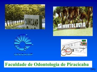 Faculdade de Odontologia de Piracicaba
DPQ
 