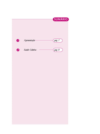SUMÁRIOSUMÁRIOSUMÁRIOSUMÁRIOSUMÁRIO
1 Apresentação pág. 7
2 Saúde Coletiva pág. 9
 