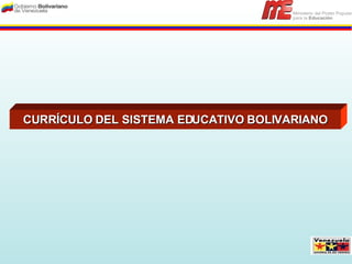 CURRÍCULO DEL SISTEMA EDUCATIVO BOLIVARIANO 