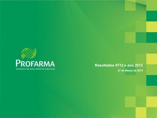 Resultados 4T12 e ano 2012
            27 de Março de 2013




                                  2
 