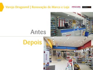 Varejo Drogasmil | Renovação de Marca e Loja
Antes
Depois
 