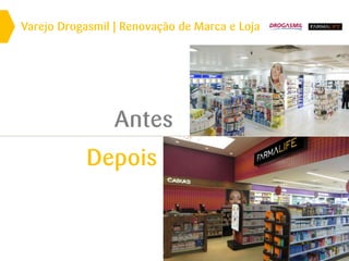 Varejo Drogasmil | Renovação de Marca e Loja
Antes
Depois
 