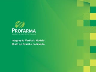 Integração Vertical: Modelo
Misto no Brasil e no Mundo




                              18
 
