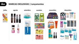 MARCAS EXCLUSIVAS | Lançamentos
julho agosto setembro outubro novembro dezembro
 