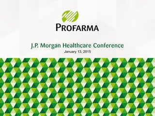 January 13, 2015
J.P. Morgan Healthcare Conference
 