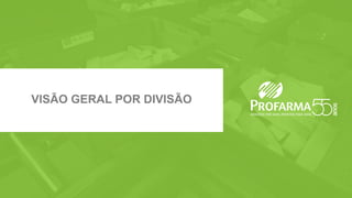 Max Fischer - CFO & IRO | Beatriz Diez - IR Manager
www.profarma.com.br/ir | Tel.: 55 (21) 4009-0276 | E-mail: ri@profarma.com.br
VISÃO GERAL POR DIVISÃO
 