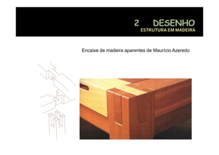 ESTRUTURA EM MADEIRA



Encaixe de madeira aparentes de Maurício Azeredo
 