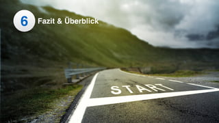 6 Fazit & Überblick
 