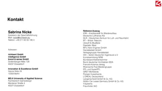 Sabrina Nicke
Assistenz der Geschäftsführung
Mail: nicke@richtwert.eu
Telefon: +49 211 63 55 195 4
Adressen:
richtwert GmbH
intelligence GmbH
brand & sense GmbH
Grafenberger-Allee 128
40237 Düsseldorf
Innovation & Excellence GmbH
Hanne Nüte 24
12359 Berlin
MD.H University of Applied Science
Fachbereich Gamedesign
Werdener Straße 4
40227 Düsseldorf
Kontakt
Referenz-Auszug
KfW – Kreditanstalt für Wiederaufbau
Deutsche Lufthansa AG
DLR – Deutsches Zentrum für Luft- und Raumfahrt
BT – British Telecom
Ubisoft & BlueByte
Daedalic West
MTU Aero Engines GmbH
Handelsblatt GmbH
Verlagsgruppe Handelsblatt
VDI – Verein Deutscher Ingenieure e.V.
Kunstsammlung NRW
Bundesarchitektenkammer
Bund deutscher Architekten BDA
Franckh-Kosmos Verlag
Rheinische Post Mediengruppe
RTL und SuperRTL
GREY Worldwide
Pioneer Investments
L’ORÉAL Deutschland
Langenscheidt GmbH & Co. KG
Athlon Car Lease Germany GmbH & Co. KG
T-Systems
Fraunhofer IAO
 