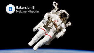 B Exkursion B
Netzwerktheorie
 