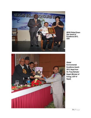 30 | P a g e
NEHS Global Green
Star Award of
Excellence-2013,
USA
Global
Environmental
Excellence Award-
2013, Nepal from
Sri. Pusp Bahadur
Bogah (Minister of
Energy, UCP of
Nepal)
 