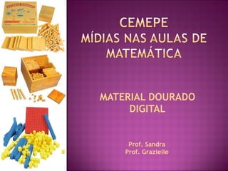 MATERIAL DOURADO DIGITAL Prof. Sandra Prof. Grazielle 