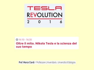 Tesla Revolution 2016 - Oltre il mito. Nikola Tesla e la scienza del suo tempo