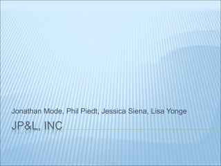 Jonathan Mode, Phil Piedt, Jessica Siena, Lisa Yonge
 