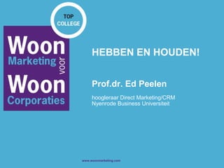 HEBBEN EN HOUDEN!Prof.dr. Ed Peelenhoogleraar Direct Marketing/CRMNyenrode Business Universiteit 