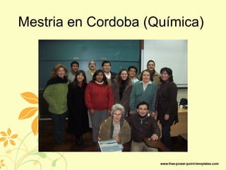 Mestria en Cordoba (Química)
 