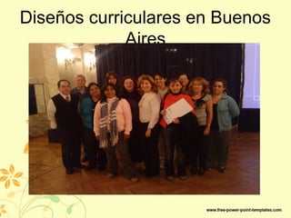 Diseños curriculares en Buenos
Aires
 