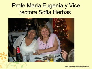 Profe Maria Eugenia y Vice
rectora Sofia Herbas
 