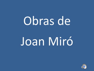 Obras de
Joan Miró
 