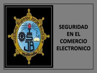 SEGURIDAD
    EN EL
 COMERCIO
ELECTRONICO
 