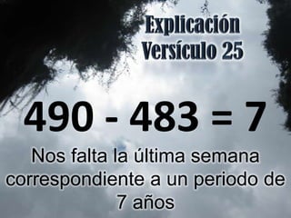 490 - 483 = 7
   Nos falta la última semana
correspondiente a un periodo de
              7 años
 