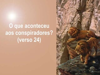 O que aconteceu aos conspiradores? (verso 24) 