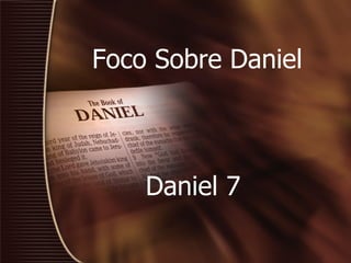 Foco Sobre Daniel      Daniel 7   