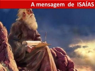 A mensagem de ISAÍAS
 