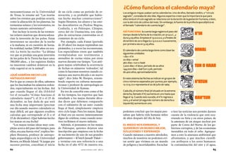 ¿Cómo funciona el calendario maya?
mesoamericanas en la Universidad            de un ciclo como un periodo de re-          Los antiguos mayas usaban varios calendarios. Uno de ellos, llamado tzolkin, o “círculo
de Texas, lo resume así: “Las teorías       novación, y es probable que hubie-          sagrado”, constaba de 260 días. Algunos expertos creen que la importancia que para
sobre los eventos que podrían ocurrir,      ran hecho muchas construcciones”.           ellos tenía el círculo sagrado se relaciona con la duración de la gestación humana, o bien,
como la alineación de los planetas, las     Según Houston, los altares y las este-      con la del ciclo de cultivo del maíz. Sin embargo, la fuente de la profecía apocalíptica es
tormentas solares y los terremotos, no      las descubiertos en Piedras Negras,         el llamado “calendario de cuenta larga”.
tienen sustento astronómico”.               Coahuila, y en Palenque, Chiapas,
   Eso incluye la teoría de las tormen-     cerca del río Usumacinta, son ejem-         ASÍ funciona: la cuenta larga registra el paso del
tas solares masivas que desencadena-        plos de estructuras construidas en el       tiempo desde la fecha de la creación, en 3114 a.C., y                 k’in
rían la inversión de los polos. Estas       comienzo de un ciclo.                       dura 5,125 años. Empieza el 13.0.0.0.0, y a finales de
inversiones no suceden de la noche             Por ejemplo, cada k’atun (periodo        diciembre de 2012 llegará a 13.0.0.0.0 nuevamente,
a la mañana, ni en cuestión de horas.       de 20 años) los mayas repintaban sus        por primera vez en 5,125 años.
En realidad, tardan 7,000 años en ocu-      pirámides, y a veces las reconstruían.
rrir. La NASA ha escrito: “La última        Los especialistas creen que también
                                                                                        El calendario de cuenta larga tiene como base las                     winal
                                                                                        siguientes unidades:
vez que se produjo una gran inversión       reemplazaban sus vestimentas y
                                                                                        1 día = k’in
de los polos de la Tierra fue hace unos     utensilios de cocina viejos por otros       20 días = winal
780,000 años... y los registros fósiles     nuevos durante ese tiempo. “Los anti-       360 días = tun o haab
no muestran cambios drásticos en la
vida vegetal ni en la animal”.
                                            guos mayas celebraban la ocurrencia
                                            de fechas en números ‘redondos’, tal
                                                                                        7,200 días = k’atun, periodo de 20 años                               tun o haab
                                                                                        144,000 días = bak’tun o pik, periodo
                                            como lo hacemos nosotros cuando co-         de 400 años, aproximadamente
¿qué habrían hecho los                      mienza una nueva década o un nuevo
antiguos mayas?                             siglo”, dice John W. Hoopes, renom-         En este sistema las fechas se indican en grupos de
Por lo que se conoce de ellos, sabemos      brado experto en culturas mesoame-          cinco números separados por puntos; por ejemplo,                      k’atun
que les fascinaban los números redon-       ricanas y profesor de antropología en       12.17.15.17.0 representa el 20 de julio de 1969.
dos, especialmente en las fechas. Así       la Universidad de Kansas.
que cuando llegue el día 13.0.0.0.0            En vez de concebir esto como el fin      Cada día, el número final (el situado en la extrema
(ve el recuadro “¿Cómo funciona el          de los tiempos, los expertos que han        derecha, llamado k’in) aumenta en uno hasta que
calendario maya?”), el 21 o el 23 de        estudiado a los mayas durante déca-         llega al 19. Cuando esto sucede, el k’in regresa a
                                                                                        cero, y el winal (el segundo número de derecha a
                                                                                                                                                              bak’tun
diciembre, no hay duda de que será          das dicen que debemos compararlo
                                                                                        izquierda) aumenta en uno.
una fecha muy importante (precisar          con el odómetro de un auto: cuando
ese día usando nuestro calendario es        llega al final, simplemente empieza
muy difícil, así que algunos eruditos       otro ciclo largo. Para los mayas, llegar    podemos concluir que los mayas pen-            o leer las noticias nos permite darnos
calculan que corresponde al 21 o el         al final era un suceso inmensamente         saban que habría vida humana miles             cuenta de la violencia que está ocu-
23 de diciembre). ¿Qué habrían hecho        digno de celebrar, como cuando noso-        de años después del día de hoy.                rriendo en Siria y en otros países; de
los mayas en esa fecha?                     tros recibimos el nuevo milenio.                                                           la amenaza de un ataque nuclear por
   “Los mayas tenían ideas muy com-            Además, si pensamos en los mayas         el miedo nos embarga, y                        parte de Corea del Norte; de los go-
plejas acerca del paso del tiempo; para     de Palenque, quienes dejaron una            queremos un mundo mejor,                       biernos corruptos, y de las economías
ellos, era una fuerza viva”, explica Ste-   inscripción que empieza con la fecha        soluciones y esperanza                         inestables en todo el orbe. Agregue-
phen Houston, profesor de antropo-          de nacimiento de uno de sus grandes         Cuando miramos a nuestro alrededor,            mos a esto la amenaza ambiental que
logía arqueológica en la Universidad        gobernantes —K’inich Janaab’ Pakal—         muchos de nosotros no podemos evi-             afrontamos, y que muchos científi-
Brown, en Rhode Island. “A juzgar por       y termina con una referencia a una          tar sentir que vivimos en un mundo             cos atribuyen a los seres humanos:
sucesos previos, concebían el inicio        fecha en el año 4772 de nuestra era,        de peligros e incertidumbre. Escuchar          la contaminación del aire y el agua,
62                                                              selecciones.com 08/12                                                                                           63
 