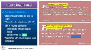 Sexta feira 14º Nisan/março
abriu
1 mes
Festas religiosas, celebração das luas
ou dos dias de sábado
 