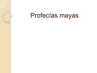 Profecías mayas
 