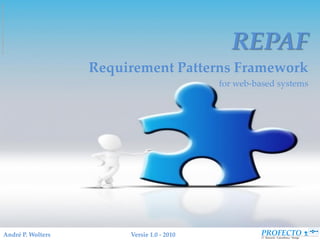Image: Francesco Marino / FreeDigitalPhotos.net




                                                                                REPAF
                                                     Requirement Patterns Framework
                                                                              for web-based systems




                                  André P. Wolters        Versie 1.0 - 2010
 
