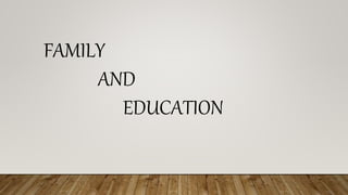 FAMILY
AND
EDUCATION
 