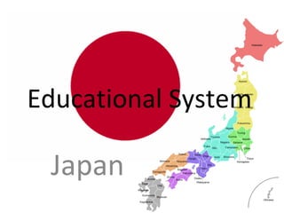 Educational System
Japan
 
