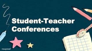 Student-Teacher
Conferences
 