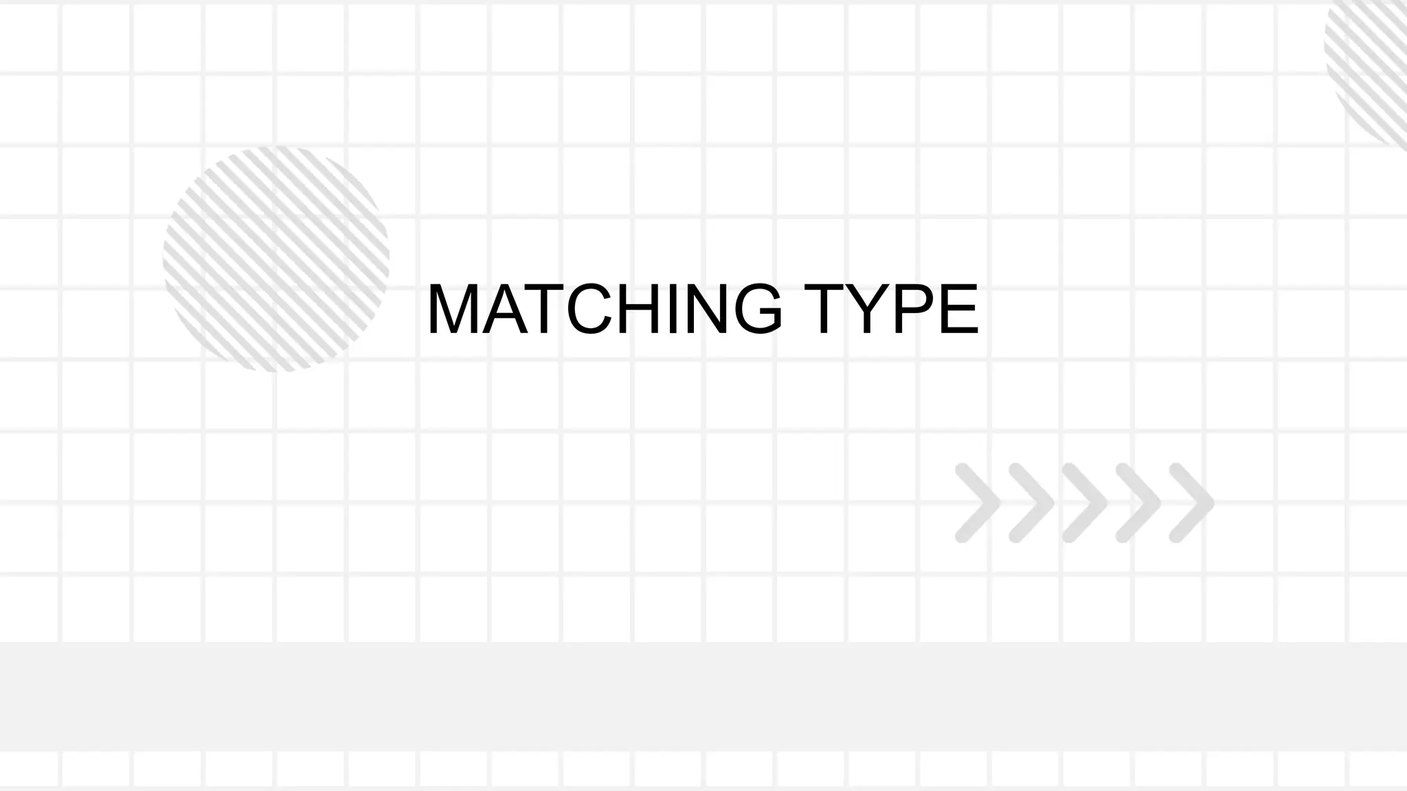 MATCHING TYPE
 